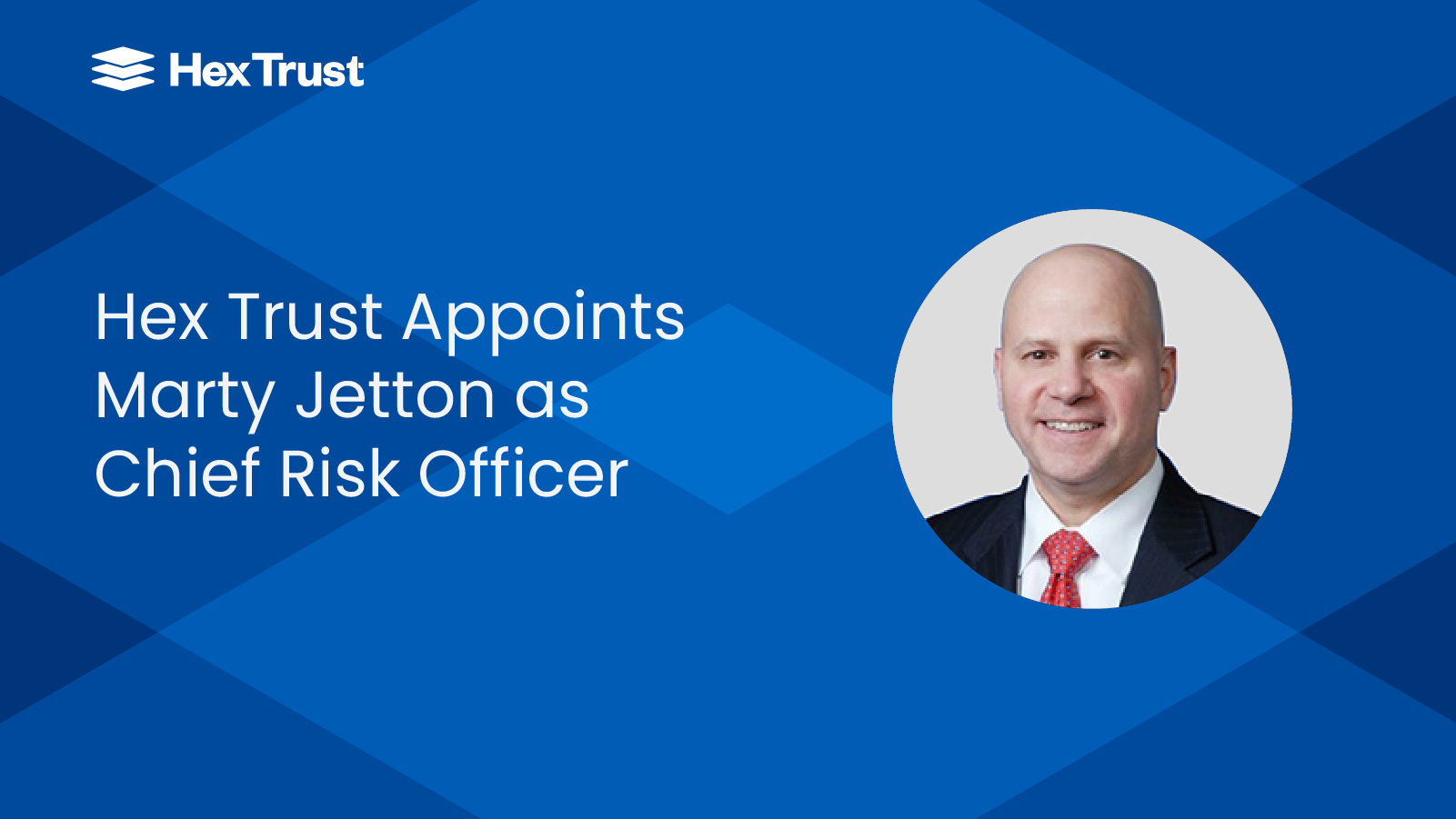 Hex Trust Appoints Marty Jetton as Chief Risk Officer