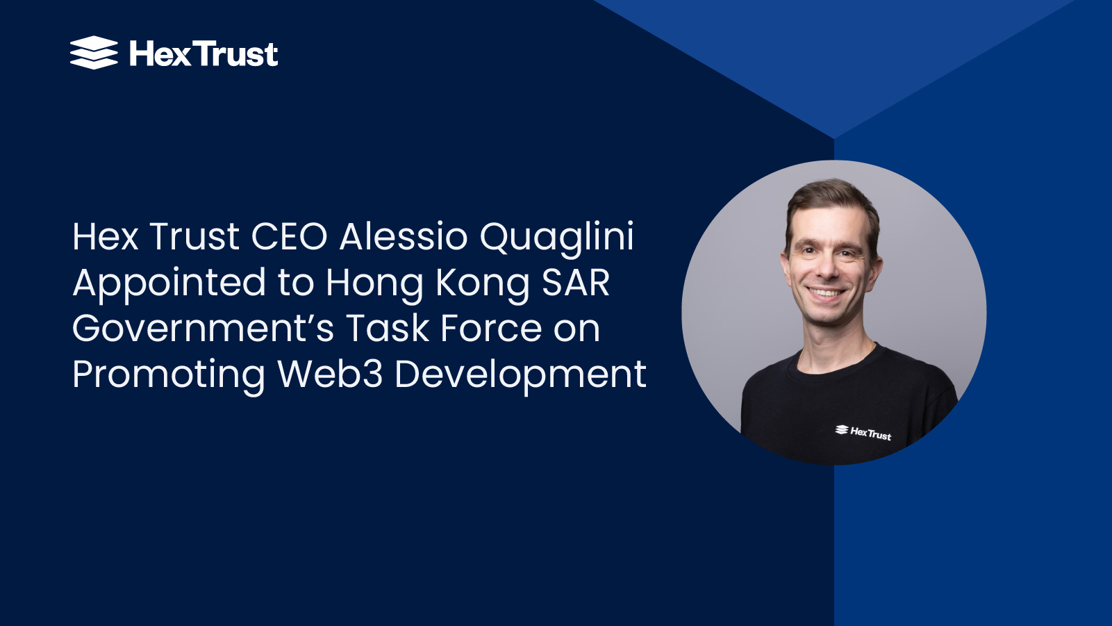 Hex Trust CEO Alessio Quaglini Appointed to Hong Kong SAR Government’s Task Force on Promoting Web3 Development