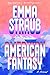 American Fantasy by Emma Straub American Fantasy by Emma Straub