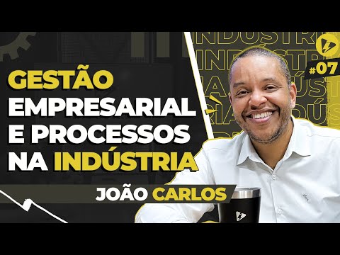 GESTÃO DE PROCESSOS E EQUIPE NA INDÚSTRIA: João Carlos – Indústria Sem Limites Podcast #007