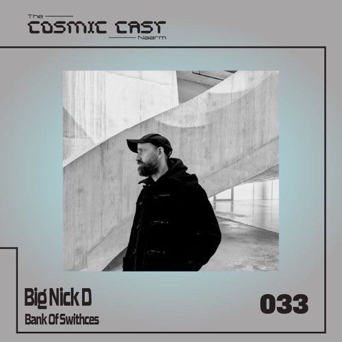 The Cosmic Cast 33 - Big Nick D (Bank Of Switches)