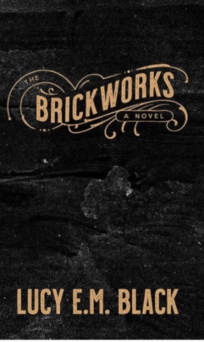 The Brickworks by Lucy E.M. Black